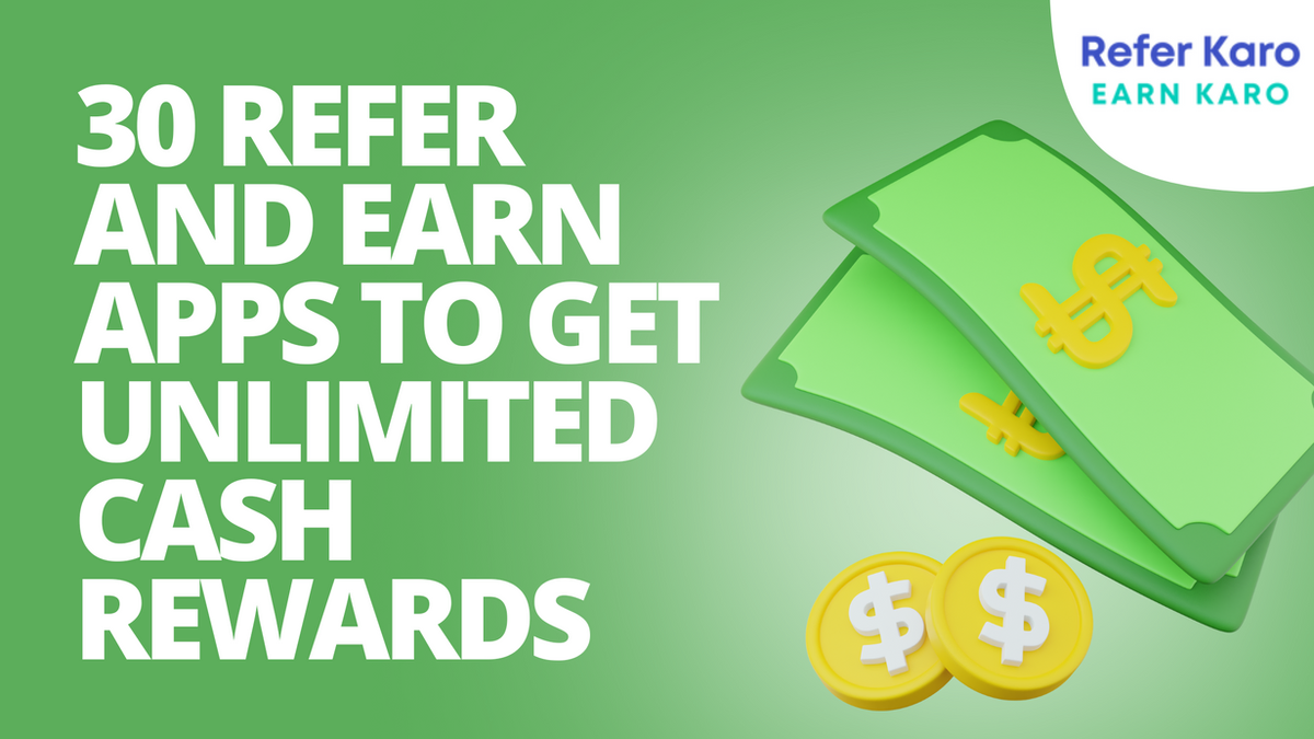 30 Refer and Earn Apps To Get Unlimited Cash Rewards