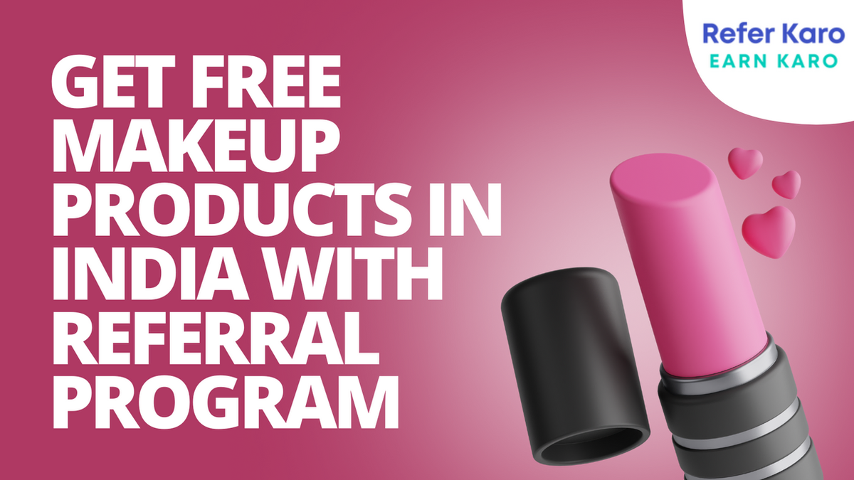 Get Free Makeup Products In India with Referral Program