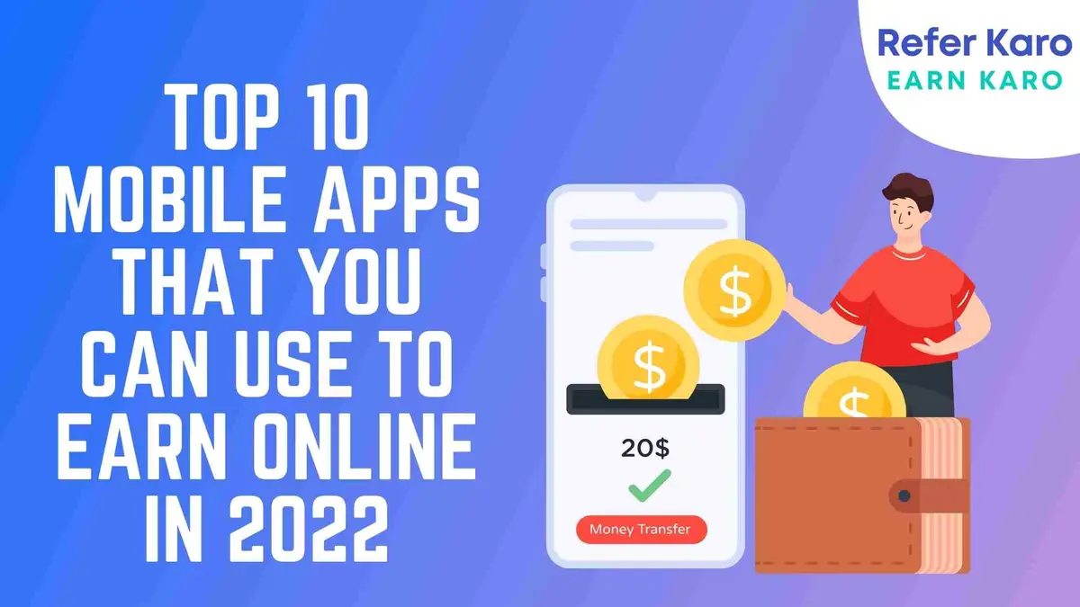 Top 10 Mobile Apps That You Can Use to Earn Online In 2022