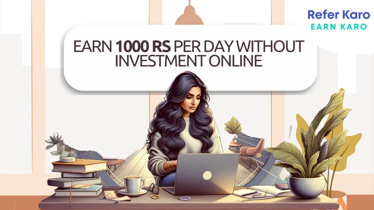 How To Earn 1000 Rs Per Day Without Investment Online